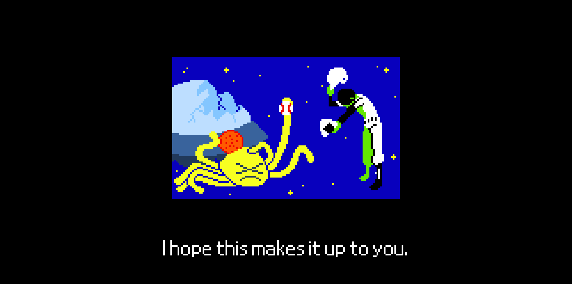 Hope this makes it up to you.